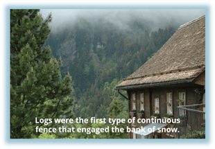 S-5!® - History of Snow Retention - Logs were the first type of continuous fence  that engaged the bank of snow.  